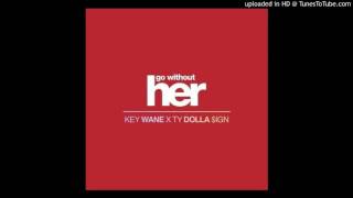 Key Wane Feat. Ty Dolla $ign Go Without Her (Prod. Key Wane)