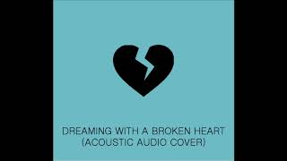 Dreaming With a Broken Heart - Lindsay Ell (Acoustic Audio Cover)