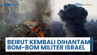 Beirut Kembali Dihantam Bom-bom Pasukan Israel, Laporan Klaim Ada Tanda Koordinasi dengan Amerika