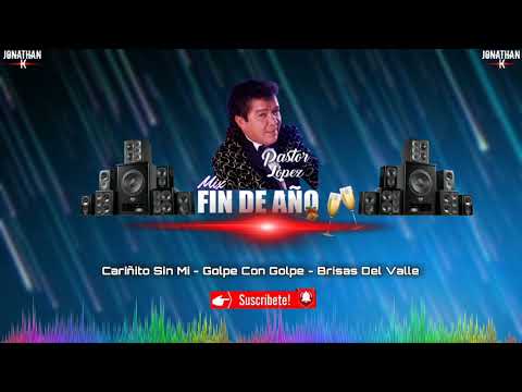 Mix Pastor Lopez_Cariñito sin mi_Golpe con golpe_Brisas del valle(By JonathanK'Dj)