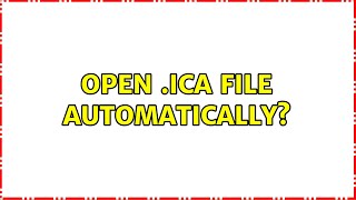 Open .ica file automatically? (2 Solutions!!)