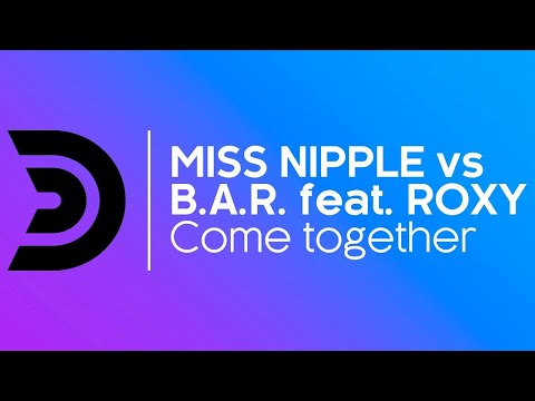MISS NIPPLE vs B.A.R. feat. ROXY - Come together (Carlo Esse remix) [Official]