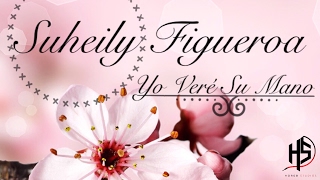 Suheily Figueroa - Yo Veré Su Mano