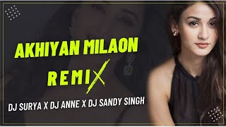 Akhiyaan Milaoon Kabhi  Remix  DJ Anne X DJ Surya 