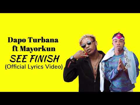 Dapo tuburna-see finish ft mayorkun (official lyrics video)