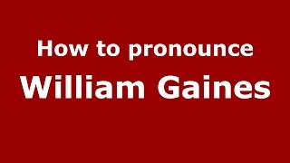 How to pronounce William Gaines