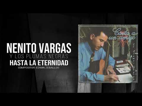 HASTA LA ETERNIDAD - NENITO VARGAS  Y LOS PLUMAS NEGRAS
