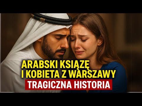 Arabski książę i kobieta z Warszawy: miała tylko urodzić jego dziecko... ale los miał inne plany