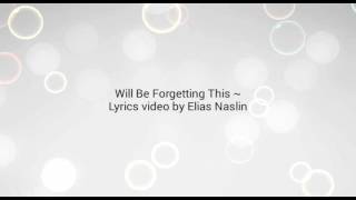 Will be forgetting this ~ lyrics video ~ music by Elias Naslin💕