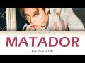 Park Jihoon (박지훈) - 'MATADOR' [Han/Rom/Eng] Color Coded Lyrics