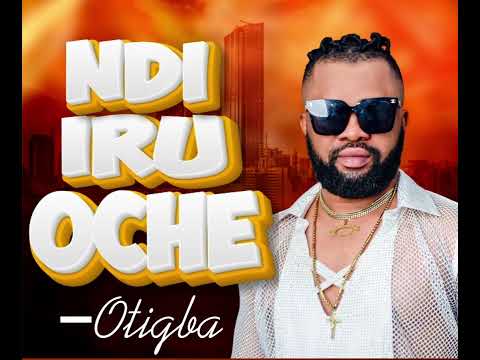 Ndi Iru Oche by Otigba