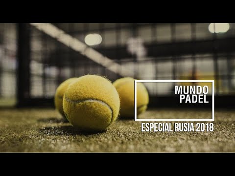 Mundo Padel programa 39 - Especial Rusia 2018