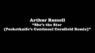 Arthur Russell "She's the Star (Pocketknife's Continual Cornfield Remix)"