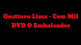Gustavo Lima Cem Mil - DVD O Embaixador (Ao Vivo)-Letra .