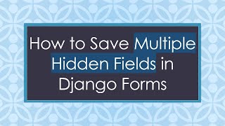 Download the video "How to Save Multiple Hidden Fields in Django Forms"