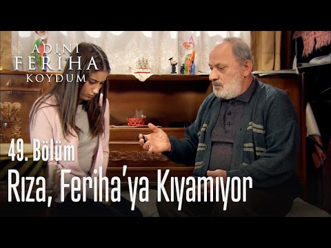 Rıza, Feriha'ya kıyamıyor - Adını Feriha Koydum 49. Bölüm