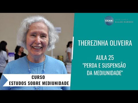 THEREZINHA OLIVEIRA - CURSO ESTUDOS SOBRE MEDIUNIDADE - AULA 25 - PERDA E SUSPENSÃO DA MEDIUNIDADE