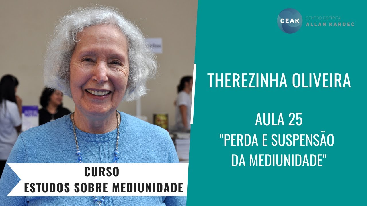 THEREZINHA OLIVEIRA - CURSO ESTUDOS SOBRE MEDIUNIDADE - AULA 25 - PERDA E SUSPENSÃO DA MEDIUNIDADE
