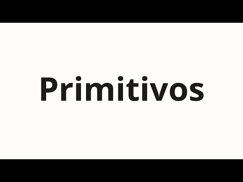How to pronounce Primitivos