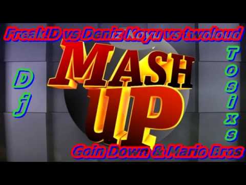 Freak!D vs Deniz Koyu vs twoloud   Goin Down & Mario Bros Dj Tosixs Mashup