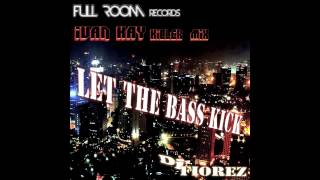Dj Fiorez - Let The Bass Kick (Ivan Kay Killer Mix )