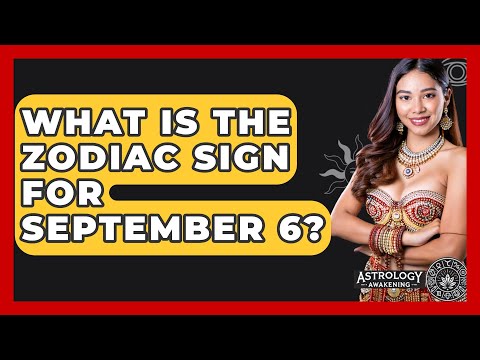 What Is The Zodiac Sign For September 6? - Astrology Awakening