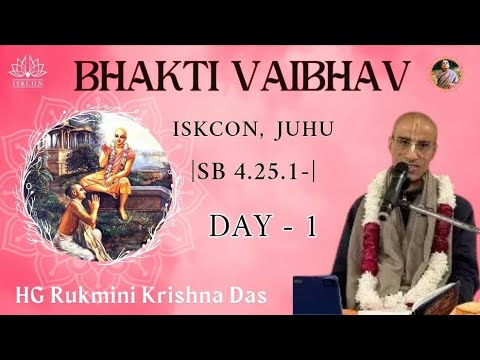 Bhakti Vaibhava Day 1 || SB 4.25.1 onward || ISKCON Juhu