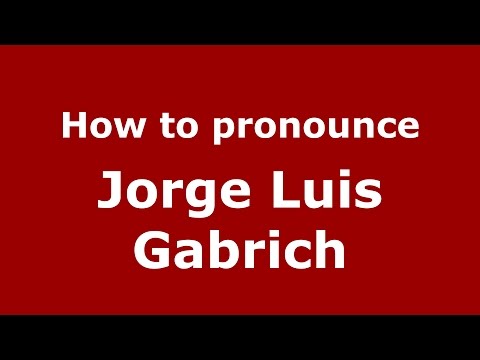How to pronounce Jorge Luis Gabrich (Spanish/Argentina) - PronounceNames.com