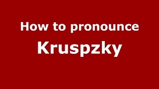 How to pronounce Kruspzky