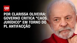 Crise em torno do PL Antifacção se acirra e governo fala em "caos jurídico"