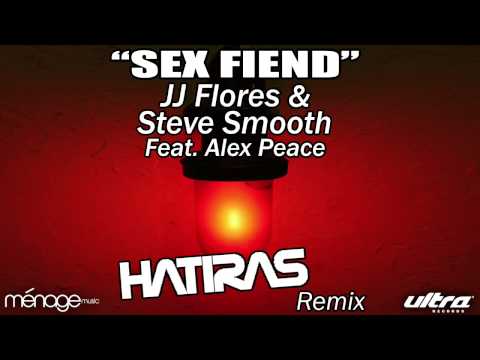 Sex Fiend (Hatiras Remix) - JJ Flores & Steve Smooth Feat. Alex Peace