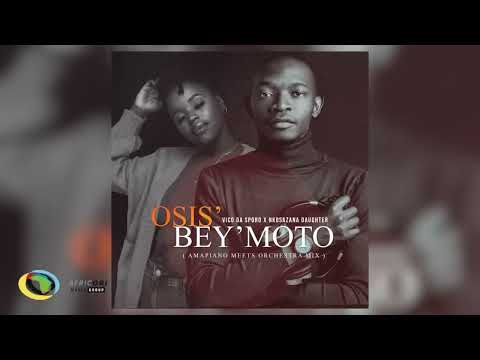 Vico Da Sporo and Nkosazana Daughter   Osis' Bey'moto Official Audio