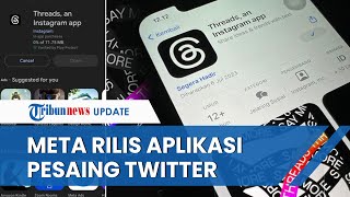 Twitter Sering Gangguan & Buat Kebijakan Tak Jelas, Meta Resmi Luncurkan Aplikasi Pesaing 'Threads'
