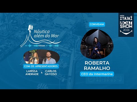 #26 Podcast Náutica Além do Mar com Roberta Ramalho - CEO da Intermarine