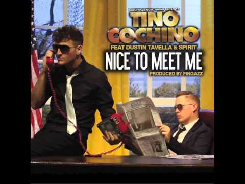 Tino Cochino feat. Dustin Tavella & Spirit - "Nice To Meet Me" Produced by Fingazz