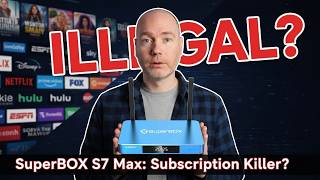 Is the SuperBOX S7 Max Illegal? No More Monthly Subscriptions