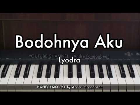 Bodohnya Aku - Lyodra | Piano Karaoke by Andre Panggabean