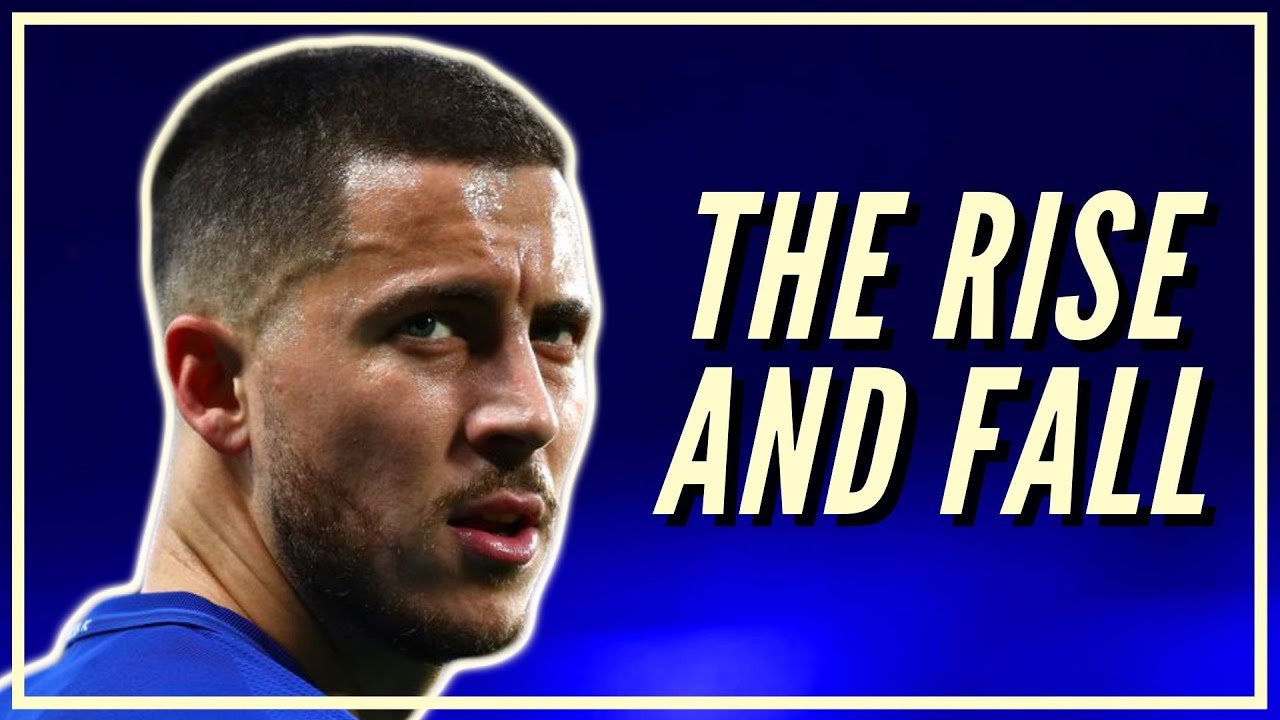 The Rise And Fall Of Eden Hazard