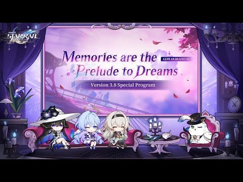 Honkai: Star Rail Version 3.8 "Memories are the Prelude to Dreams" Special Program
