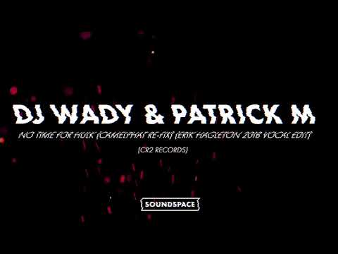 DJ Wady & Patrick M - No Time For Hulk (CamelPhat Re-Fix) (Erik Hagleton 2018 Vocal Edit)