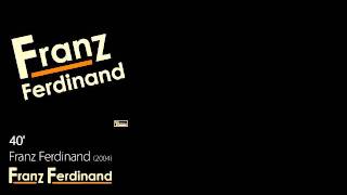 40' - Franz Ferdinand [2004] - Franz Ferdinand