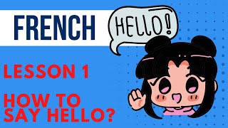 Lesson 1 Greetings How to say hello in French.