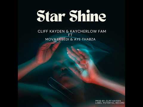 Cliff Kayden, Kaycherlow Fam ft Mova Lesedi, Aye Thabza - Star Shine [Official Audio]