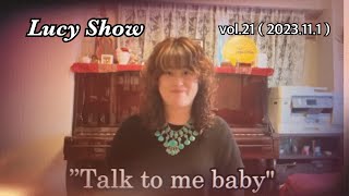 Lucy Show vol.21(2023.11.1) ～Talk to me baby～