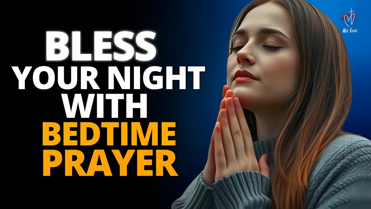 Bless Your Night With This Powerful Bedtime Prayer | God's Protection, Grace and Mercy