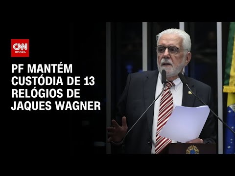 Caso Master: PF mantém custódia de 13 relógios de Jaques Wagner | AGORA CNN