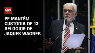 Vídeo: Caso Master: PF mantém custódia de 13 relógios de Jaques Wagner | AGORA CNN