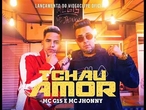 MC Jhonny e MC G15 - Tchau amor