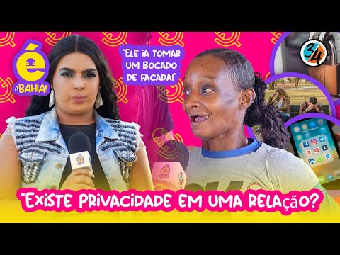 "Existe privacidade em uma relação?" - É A BAHIA! #002