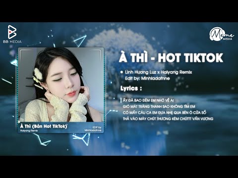 À Thì Remix (Bản Hot TikTok) - Linh Hương Luz x Haiyang Remix | Ấy Đã Bao Đêm Em Nhớ Về Ai...